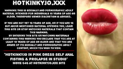 Hotkinkyjo in pink dress self anal fisting &amp_ prolapse in studio Thumb